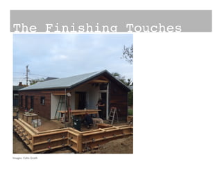 The Finishing Touches!
Images:	
  Colin	
  Groth	
  
 