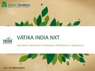 Call: +91-9899366364
VATIKA INDIA NXT
INVESTMENT OPPORTUNITY IN GURGAON → RESIDENTIAL • COMMERCIAL
 