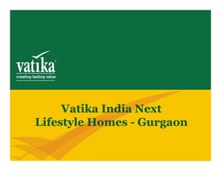 Vatika India Next
Lifestyle Homes - Gurgaon
 