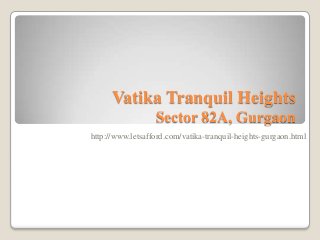 Vatika Tranquil Heights
Sector 82A, Gurgaon
http://www.letsafford.com/vatika-tranquil-heights-gurgaon.html

 