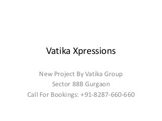 Vatika Xpressions
New Project By Vatika Group
Sector 88B Gurgaon
Call For Bookings: +91-8287-660-660
 