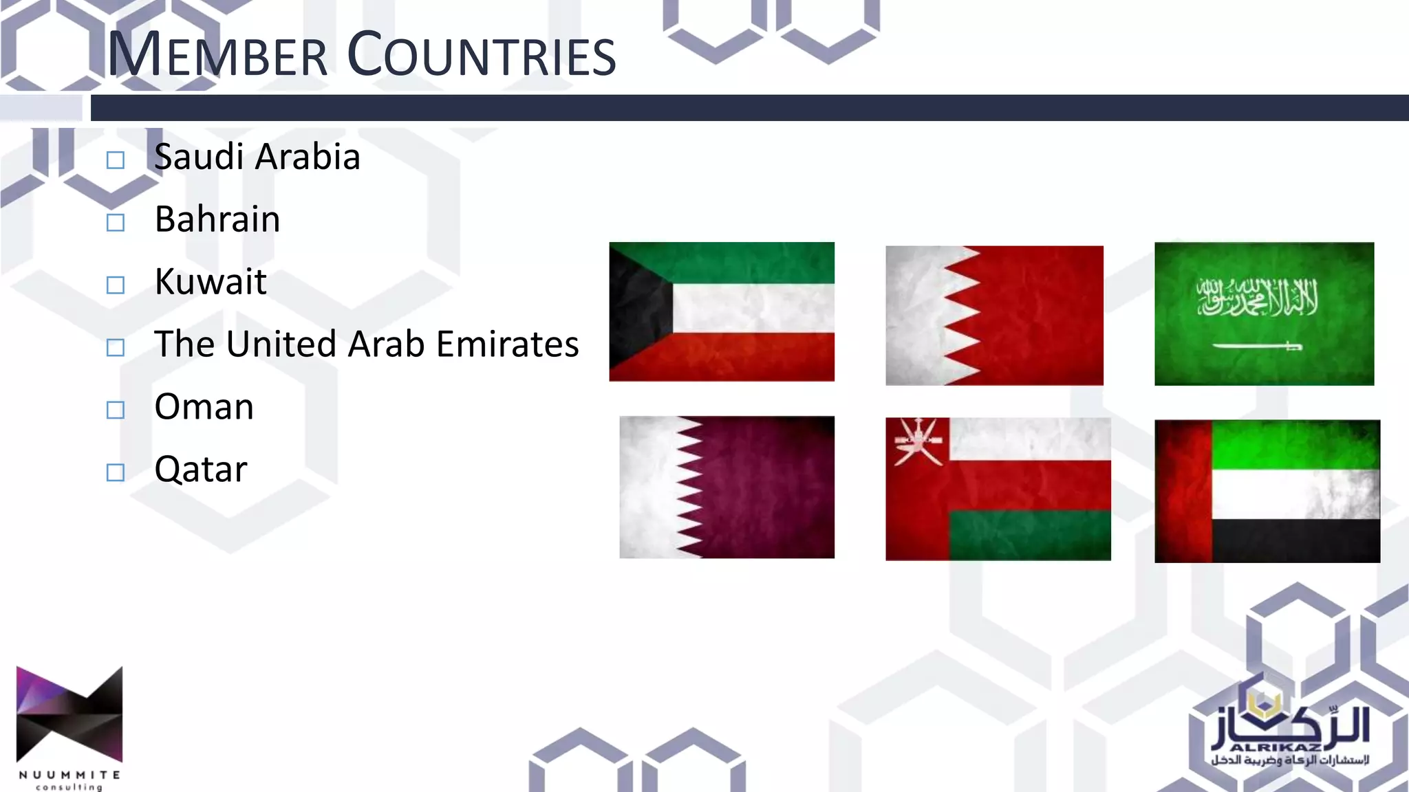 MEMBER COUNTRIES
 Saudi Arabia
 Bahrain
 Kuwait
 The United Arab Emirates
 Oman
 Qatar
 
