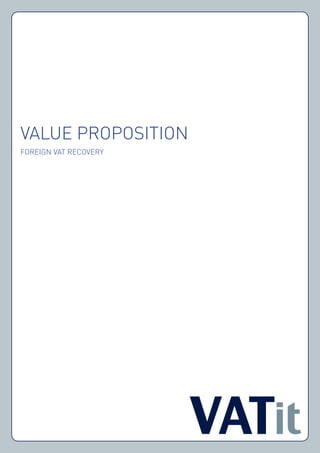VALUE PROPOSITION
FOREIGN VAT RECOVERY
 