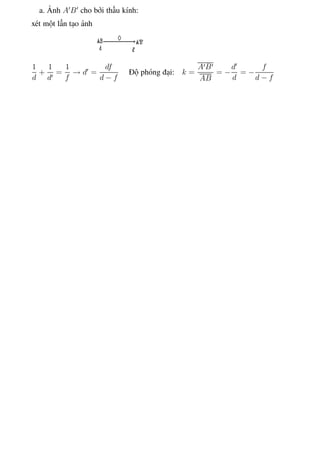 Phương pháp giải toán Vật Lý 12 Trường THPT - Phong Điền
a. Ảnh A B cho bởi thấu kính:
xét một lần tạo ảnh
1
d
+
1
d
=
1
f
→ d =
df
d − f
Độ phóng đại: k =
A B
AB
= −
d
d
= −
f
d − f
Th.s Trần AnhTrung 86 Luyện thi đại học
 
