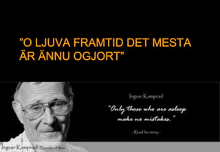 ”O LJUVA FRAMTID DET MESTA
ÄR ÄNNU OGJORT”
 