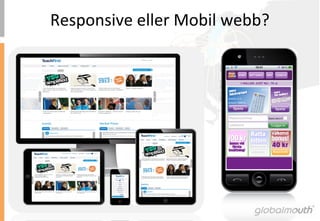 Responsive	
 eller	
 Mobil	
 webb?	
 
 
