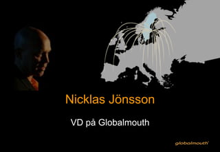 Nicklas Jönsson
VD på Globalmouth
 