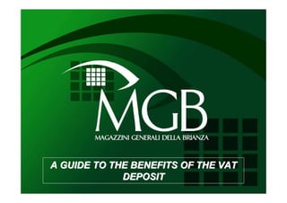 A GUIDE TO THE BENEFITS OF THE VAT
             DEPOSIT
 