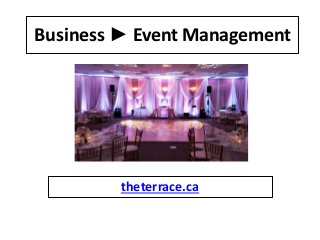 Business ► Event Management
theterrace.ca
 