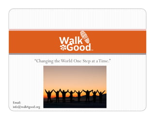 “Changing the World One Step at a Time.”




Email:
info@walk4good.org
 
