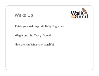 Wake Up

This is your wake-up call. Today. Right now.

We get one life. One go ‘round.

How are you living your own life?
 