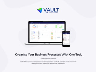 Organise Your Business Processes With One Tool.
Cloud-Based ERP Software
Vault-ERP is a powerful enterprise resource management tool speciﬁcally tailored to your business needs.
Helping you achieve higher levels of productivity and efﬁciency.
1.
 
