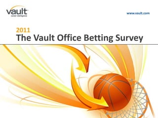 www.vault.com 2011 The Vault Office Betting Survey ABOUT US AUDIENCE PRODUCTS & SERVICES 