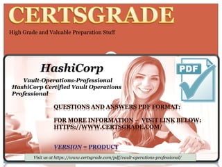 High Grade and Valuable Preparation Stuff
Visit us at https://www.certsgrade.com/pdf/vault-operations-professional/
HashiCorp
Vault-Operations-Professional
HashiCorp Certified Vault Operations
Professional
 
