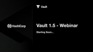 Vault 1.5 - Webinar
Starting Soon...
 