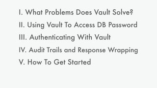 David Helms for helping me deploy Vault at Bronto
Lead Dev for inviting me and helping me with this talk
You for listening...
