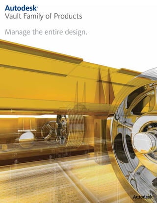 Autodesk ®




Vault Family of Products

Manage the entire design.
 