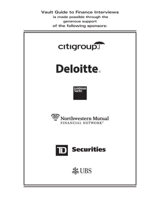 Vault Guide to Finance Interviews
is made possible through the
generous support
of the following sponsors:
 
