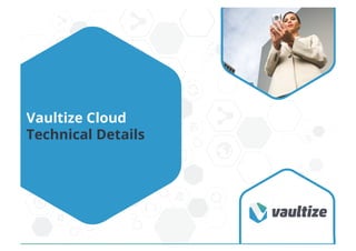 Vaultize Cloud
Technical Details
 