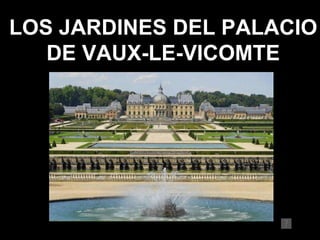 LOS JARDINES DEL PALACIO DE VAUX-LE-VICOMTE 