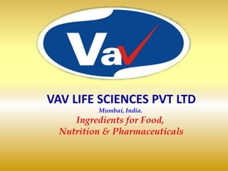VAV LIFE SCIENCES PVT LTD Mumbai, India.  Ingredients for Food,  Nutrition & Pharmaceuticals 