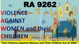 "Anti-Violence Against Women and Their Children Act of 2004"
RA 9262
 