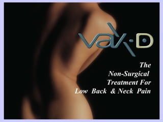 The Non-Surgical  Treatment For Low  Back  & Neck  Pain 