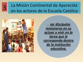 La Misión Continental de Aparecida
3   en los actores de la Escuela Católica
 
