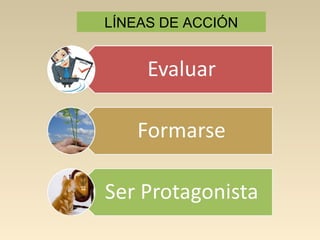 LÍNEAS DE ACCIÓN
 
