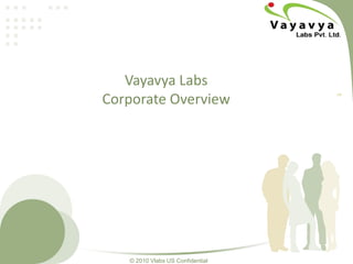 Vayavya LabsCorporate Overview v4 © 2010 Vlabs US Confidential 