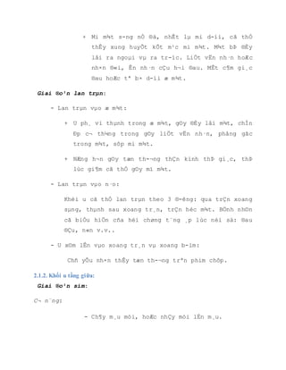- Lan trµn vµo n·o:
Khèi u cã thÓ lan trµn theo 3 ®-êng: qua trÇn xoang sµng, thµnh sau xoang
tr¸n, trÇn hèc m¾t. BÖnh nh©n cã biÓu hiÖn cña héi chøng t¨ng ¸p lùc néi sä:
®au ®Çu, n«n v.v..
- U x©m lÊn vµo xoang tr¸n vµ xoang b-ím:
Chñ yÕu nh×n thÊy tæn th-¬ng trªn phim chôp.
Giai ®o¹n sím:
C¬ n¨ng:
- Ch¶y m¸u mòi, hoÆc nhÇy mòi lÉn m¸u.
- §au nhiÒu vïng d-íi æ m¾t, ®au tª b× 1/2 mÆt.
- S-ng nÒ nöa mÆt.
Thùc thÓ: Mòi: Cã thÓ thÊy viªm mòi xoang m·n tÝnh 1 bªn, polype 1 bªn, hoÆc
polype ë khe gi÷a.
Giai ®o¹n toµn ph¸t:
Thùc thÓ: C¸c triÖu chøng ë mòi næi tréi vµ râ rÖt h¬n.
+ Kh¸m thÊy khèi u ë khe gi÷a, ®á tÝm, sïi, ®ông ch¹m vµo rÊt dÔ ch¶y m¸u.
+ Cã khi kh«ng cã u sïi trong hèc mòi, mµ thÊy v¸ch ng¨n mòi xoang bªn ®ã
bÞ ®Èy phång, Ðp cuèn d-íi vµo v¸ch ng¨n mòi lµm hÑp hèc mòi.
C¸c triÖu chøng biÓu hiÖn ë mÆt ngoµi râ rÖt h¬n:
- Mét nöa mÆt s-ng nÒ, lµm mÊt r·nh mòi m¸ hoÆc bÌ c¸nh mòi.Tª b× 1/2
mÆt.
 
