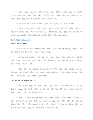 Giai ®o¹n lan trµn
- Khèi u cã thÓ lan trµn gièng nh- khèi u ë tÇng gi÷a nh- vµo hèc mòi, hè ch©n
b-ím hµm, da mÆt v.v... Ngoµi ra cßn thÊy:
- Lan trµn ra phÝa sau vÒ vßm khÈu c¸i mÒm, g©y ®Èy phång mµn hÇu. - Lan trµn tíi
vïng r¨ng sè 8 hµm trªn, hè ch©n b-ím hµm g©y khÝt hµm. Ung th- ë giai ®o¹n muén cã thÓ
lan trµn ra c¶ 3 tÇng.
Trªn ®©y lµ lan trµn t¹i chç cña ung th- sµng hµm, ngoµi ra ung th- cßn cã thÓ di
c¨n xa tíi h¹ch vµ c¸c c¬ quan kh¸c cña c¬ thÓ.
Lan trµn h¹ch vµ di c¨n xa:
- C¸c khèi u sµng hµm Ýt di c¨n h¹ch, hoÆc lµ di c¨n h¹ch rÊt muén.C¸c h¹ch hay
gÆp: H¹ch d·y c¶nh, h¹ch d·y gai, h¹ch d-íi hµm. - Di c¨n xa: Hay vµo phæi, x-¬ng.
n đ
Blondeau: Cã ®¸m mê ®Ëm lan táa trong xoang hµm, c¸ biÖt cã thÓ thÊy h×nh ¶nh
khèi u trong xoang, khèi u x©m lÊn vµo hèc mòi thÊy mê ®Æc ë trong hèc mòi.
Hirtz: Sµng tr-íc vµ sµng sau mê hoÆc gi·n réng mét bªn. Cã thÓ thÊy vïng c¸nh
x-¬ng b-ím, c¸c nÐt x-¬ng mê kh«ng râ nÐt nh- bªn kia.
C.T Scan: Xoang hµm vµ xoang sµng mê cã thÓ mét phÇn hoÆc toµn bé do khèi u.
C¸c thµnh xoang bÞ ®Èy phång, x-¬ng bÞ th©m nhiÔm kh«ng râ nÐt, hoÆc ph¸ hñy hoµn
toµn ®ã lµ:
+ Thµnh tr-íc vµ thµnh ngoµi xoang, v¸ch ng¨n mòi xoang.
+ Lan trµn vµo vïng sau xoang b-ím t-¬ng øng víi hè ch©n b-ím hµm. Thµnh trong
hèc m¾t bÞ ®Èy låi hoÆc ph¸ hñy do khèi u lan trµn vµo. X©m lÊn xoang tr¸n vµ
xoang b-ím.
 