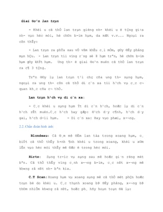 + H×nh ¶nh u ph¸ hñy thµnh sau cña xoang tr¸n, trÇn æ m¾t hay trÇn cña xoang
sµng, lan trµn vµo n·o.
n đ
H×nh ¶nh gi¶i phÉu bÖnh quyÕt ®Þnh cho chÈn ®o¸n vµ ®iÒu trÞ:
ChiÕm tõ 80-90%. Gåm c¸c lo¹i nh- sau:
- Ung th- biÓu m« tuyÕn theo Perrin [28] hay gÆp ë xoang sµng, lo¹i nµy
thÊy ë nh÷ng ng-êi lµm c«ng viÖc tiÕp xóc víi bôi gç (51,2%) gåm cã:
BiÓu m« tuyÕn biÖt hãa, biÓu m« tuyÕn d¹ng bÌ (Ýt biÖt hãa h¬n). BiÓu m«
tuyÕn Ýt biÖt hãa.
- Ung th- biÓu m« trô: Lo¹i nµy th-êng tiÕn triÓn chËm.
- Ung th- biÓu m« v¶y: Lo¹i nµy th-êng gÆp khi tæn th-¬ng xuÊt ph¸t tõ
xoang hµm. Lo¹i nµy chiÕm tíi 60% c¸c tr-êng hîp.
- Ung th- tÕ bµo thÇn kinh khøu gi¸c.
- Ung th- tÕ bµo chuyÓn tiÕp.
- Ngoµi ra cßn gÆp u h¾c tè.
- Sarcome:
+ Sarcome phÇn mÒm: Rhabdomyosarcome, Angiosarcome,
Hemangiopericytome.
+ Sarcome tæ chøc liªn kÕt: Sarcome sôn, sarcome x-¬ng.
- Lymphome: Khèi u ¸c tÝnh cña tæ chøc lympho. Lymphomes Malins
Hodgkin. Lymphomes Malins Non Hodgkinien, Plasmocytome.
 