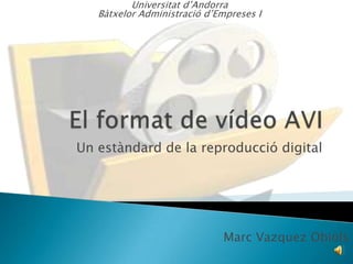 Universitat d’Andorra
   Bàtxelor Administració d’Empreses I




Un estàndard de la reproducció digital




                             Marc Vazquez Obiols
 