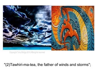 "(2)Tawhiri-ma-tea, the father of winds and storms"; 