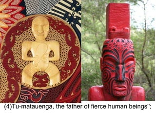 (4)Tu-matauenga, the father of fierce human beings''; 