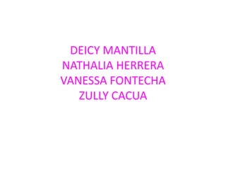 DEICY MANTILLANATHALIA HERRERAVANESSA FONTECHAZULLY CACUA 