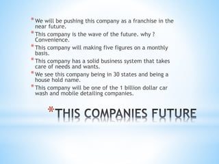 *
*500K-1M IS NEEDED FOR MAXIMUM EFFICENCY
*PROJECTIONS SHOWN ARE WITH 500K FUNDS
*VEHICLES & EQUIPMENT
*MARKETING,BUILDING AND AQUIRING LOCATION
*HIRING AND STOCKING PRODUCTS
 