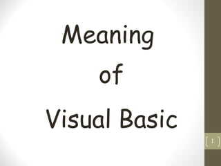 Meaning
1
of
Visual Basic
 