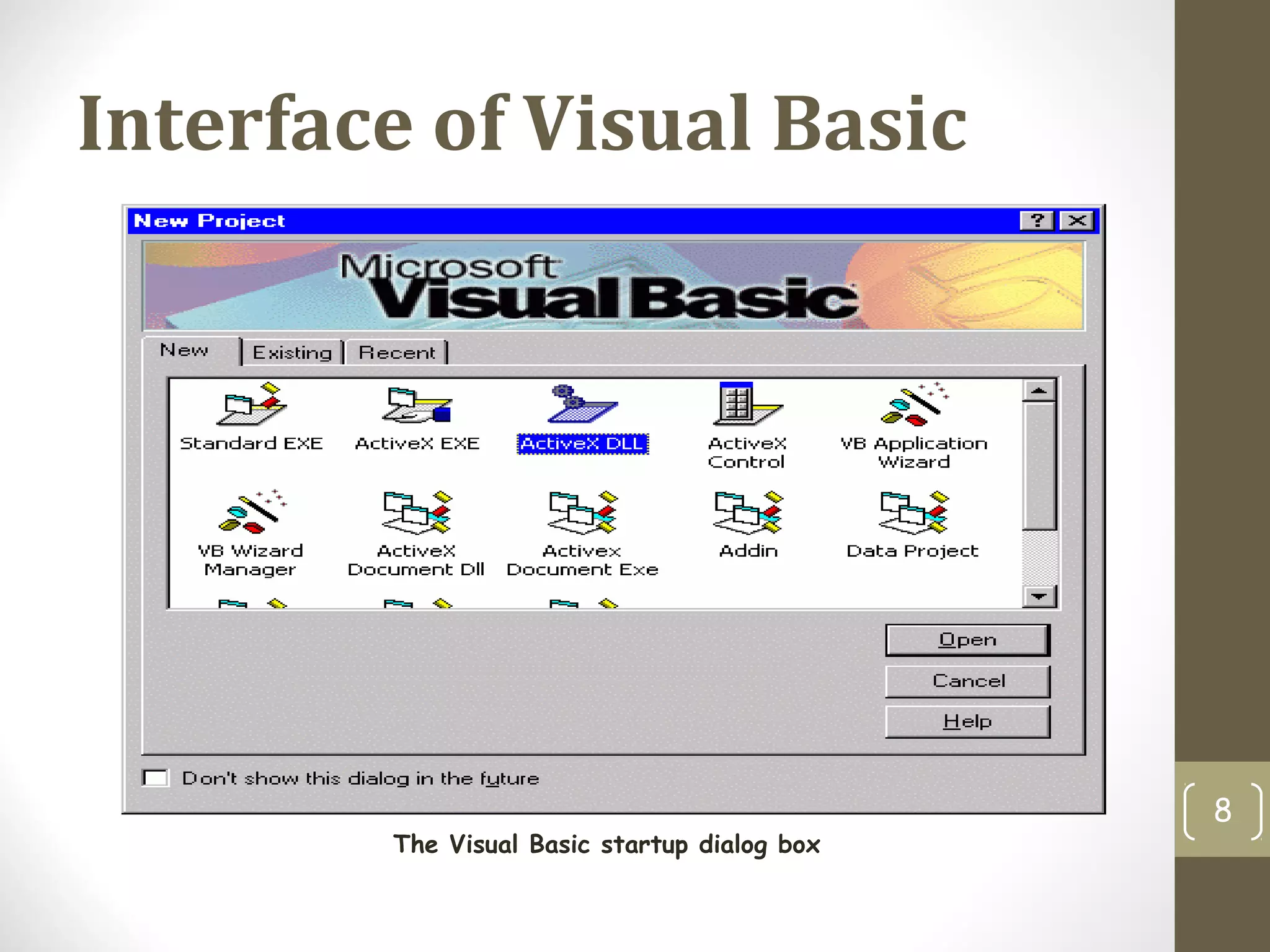 Interface of Visual Basic
8
The Visual Basic startup dialog box
 