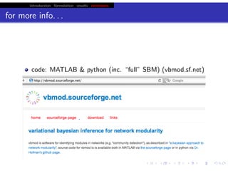 introduction formulation results extensions
for more info. . .
code: MATLAB & python (inc. “full” SBM) (vbmod.sf.net)
paper: arxiv 08 / prl 08
Hofman soon to come (not by me)
code in C++, inc. full ‘vblabel propagation’ algo
twitter-scale analysis
chris.wiggins@columbia.edu 22.2.12 vbmod.sourceforge.net
 