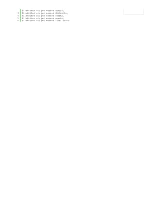 FileWriter   sta   per   essere   aperto.
3.   FileWriter   sta   per   essere   distrutto.
4.   FileWriter   sta   per   essere   creato.
5.   FileWriter   sta   per   essere   aperto.
6.   FileWriter   sta   per   essere   finalizzato.
 