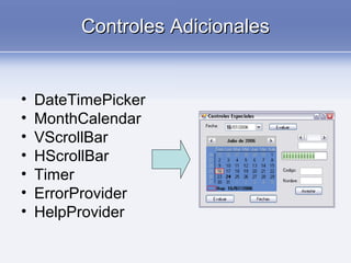 Controles AdicionalesControles Adicionales
• DateTimePicker
• MonthCalendar
• VScrollBar
• HScrollBar
• Timer
• ErrorProvider
• HelpProvider
 