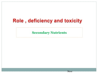 Role deficiency and toxicity secondary nutrients | PPT