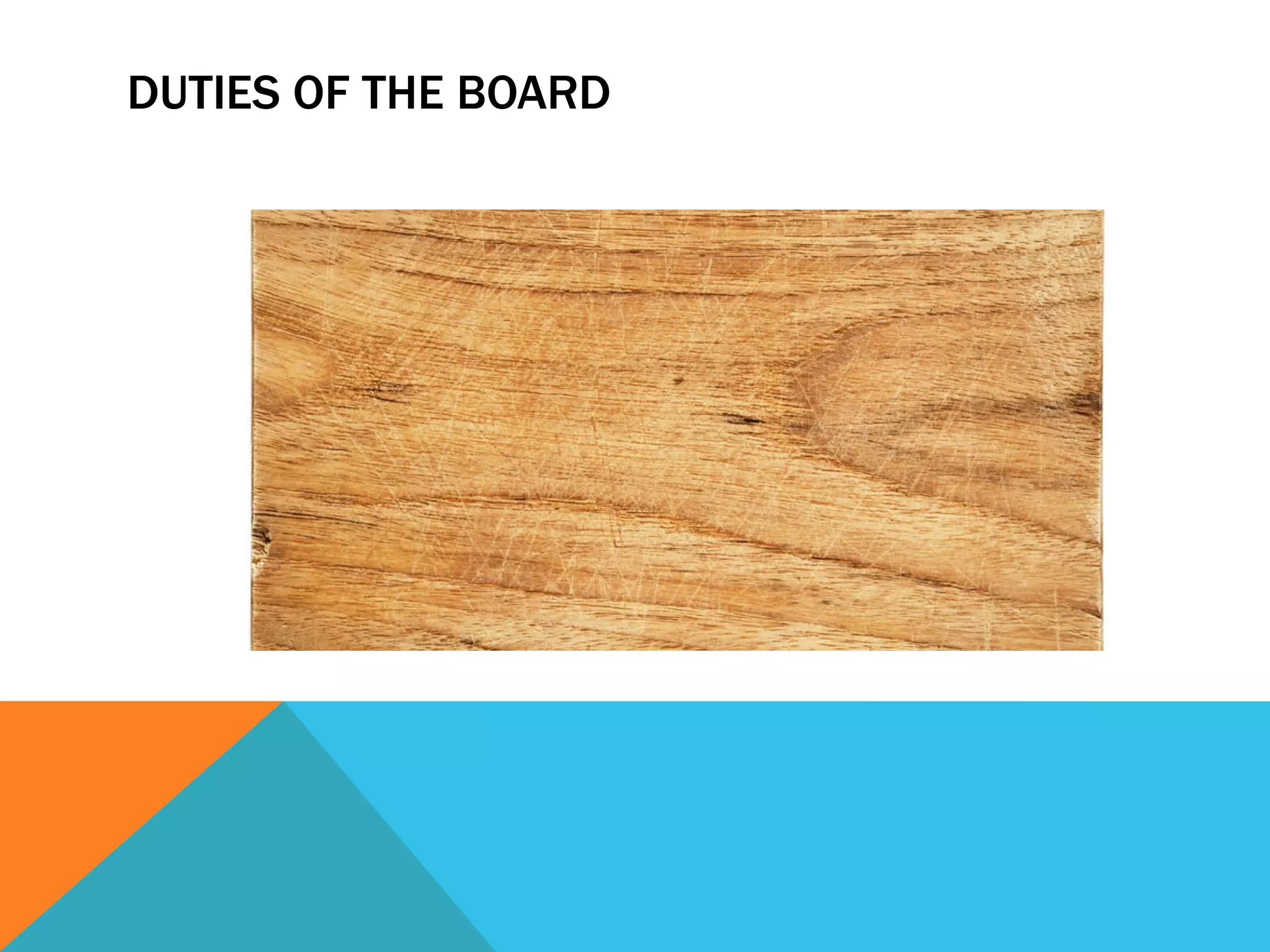 DUTIES OF THE BOARD 
 