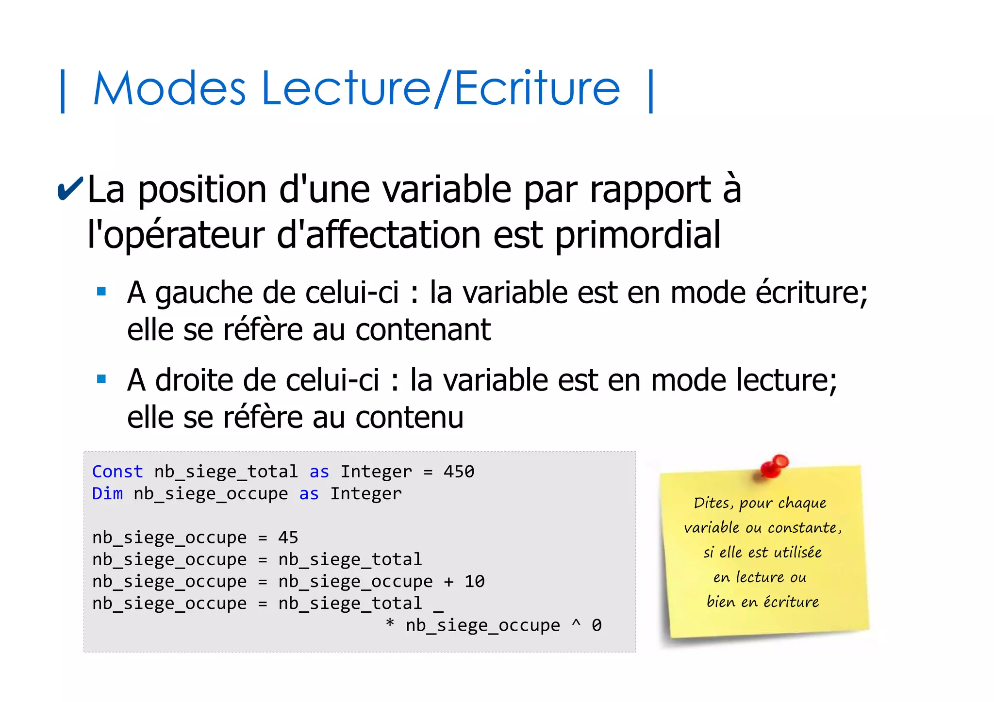 13
| Système de types |
✔La déclaration des variables peut être rendue
obligatoire avec en préambule (conseillé)
✔Types de bases (ou primitifs)
●
Nombres entiers : Byte, Integer, Long, LongLong, LongPtr
●
Nombres décimaux : Single, Double, Decimal, Currency
●
Valeurs booléennes : Boolean
●
Chaînes de caractères : String
●
Dates : Date
●
Union de tous les types : Variant
Option Explicit
 
