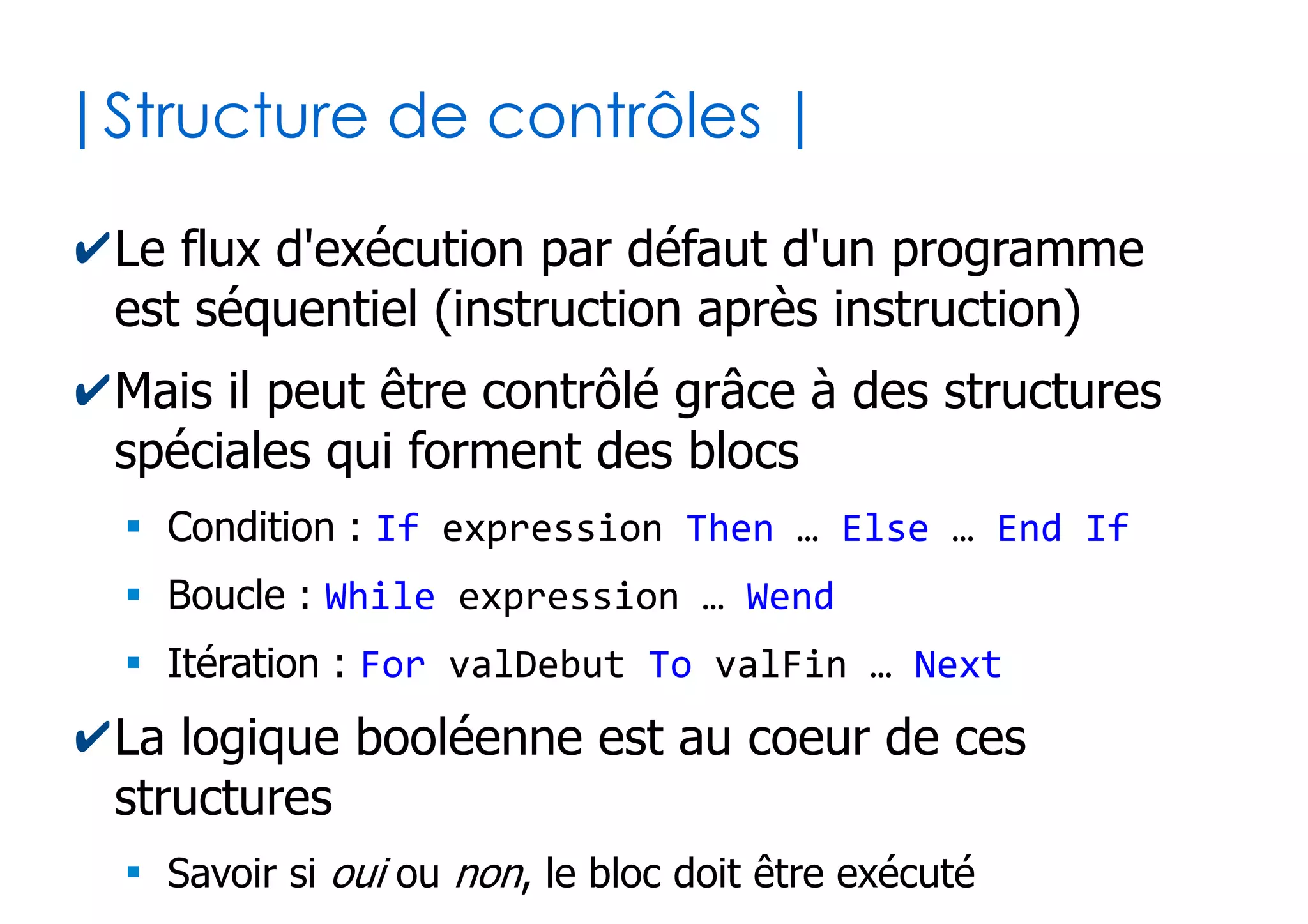 15
| Quelques conventions |
✔Il est interdit d'utiliser des espaces ou des
caractères spéciaux dans les noms
✔Pour la lisibilité, préférez le caractère _ ou bien
l'écriture en « Camel Case »
✔Mais VB est en réalité insensible à la casse
Dim accèlération du vehicule as Double Faux !
Dim acceleration_du_vehicule as Double
Dim accelerationDuVehicule as Double
Dim prix as Double
Prix = 456.56
pRiX = PRIX * prix – priX + Prix 'Se réfèrent tous à la même variable
 