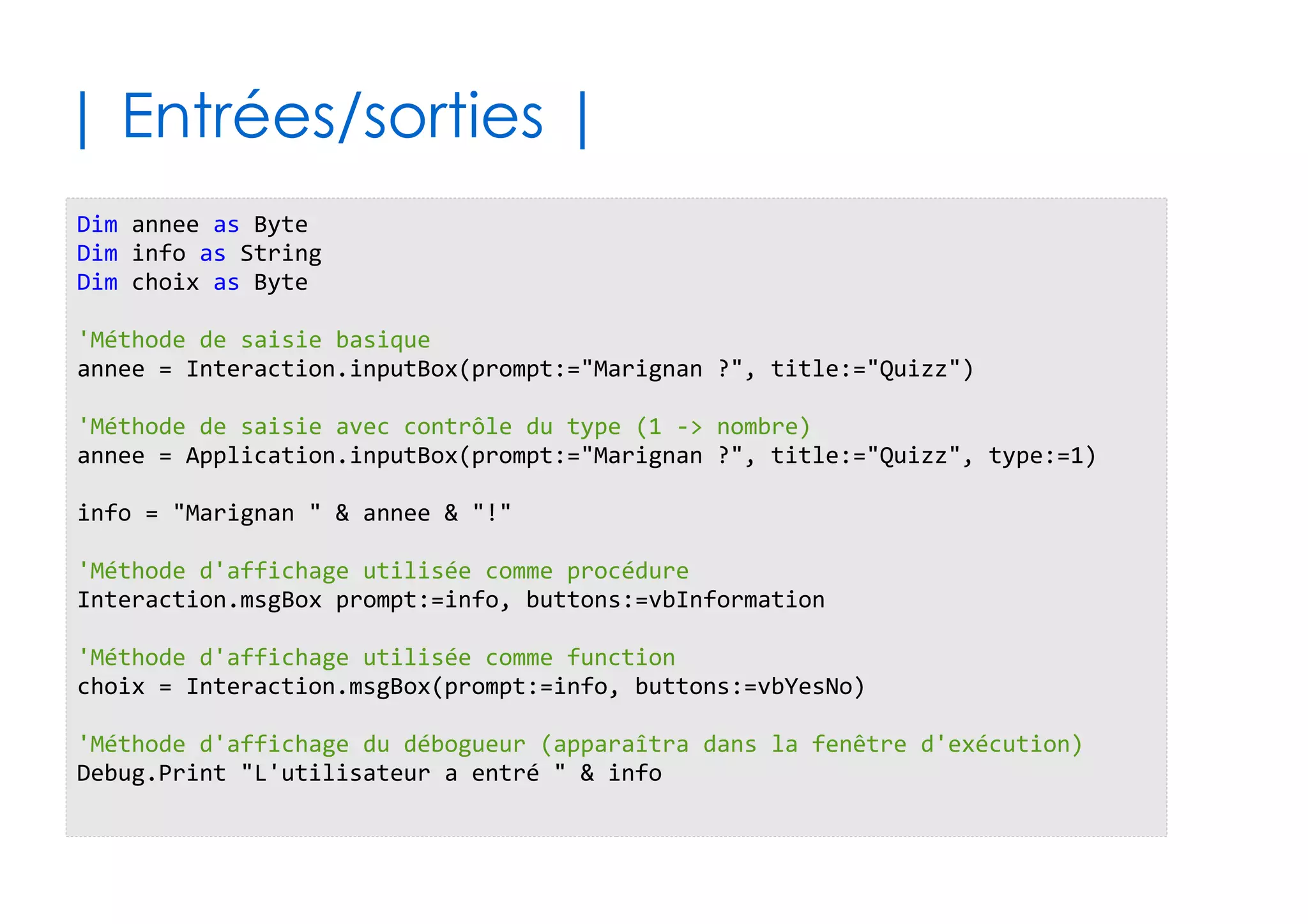56
| Diagramme de classes (UML) |
name as String
version as String
workbooks as WorkBooks
Application
Sub calculateFull()
count as Long
item() as WorkBook
<<Collection>>
WorkBooks
Function add() as WorkBook
name as String
path as String
workSheets as Sheets
WorkBook
Sub close()
Sub saveAs()
count as Long
item() as WorkSheet
<<Collection>>
Sheets
Function add() as WorkSheet
name as String
index as Long
cells(,) as Range
range() as Range
columns as Range
WorkSheet
Sub activate()
<<Collection>>
Range
cells(,) as Range
rows as Range
row as Long
count as Long
item() as Range
interior as Interior
value as Variant
Sub select()
Les propriétés de
type non-primitif
engendrent la
navigation pointée
 