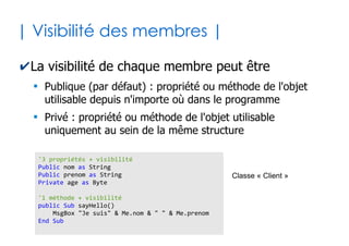 32
| Passage par nom ou par position|
✔Passage de paramètres par position
●
Les arguments sont liés implicitement dans l'ordre des
paramètres (source d'ambiguïtés quand optionnels)
✔Passage de paramètres par nommage
●
La liaison des arguments avec les paramètres sont
explicités avec :=
x = 23
p1 x, False
Sub p1(val as Byte, ok as Boolean)
...
End Sub
1 2
1 2
x = 23
p1 ok:=False, val:=x
'l'ordre n'importe plus ici
Sub p1(val as Byte, ok as Boolean)
...
End Sub
 