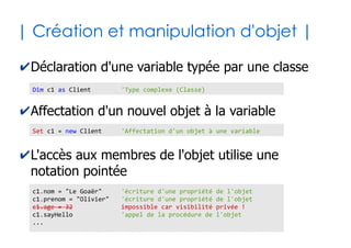 34
| Gestion des erreurs |
✔Il est possible gérer le cas où l'exécution du
code plante
Public Sub calculDeLaMortQuiTue(ByVal diviseur As Integer)
Dim resultat as Double
On Error GoTo casDesespere
' Insérer ici le code susceptible de planter
resultat = 143 / diviseur ' Et si diviseur vaut 0 ? hein ???
Exit Sub
casDesespere:
' Insérer le code à réaliser en cas d'erreur
Msgbox "T'as l'air malin maintenant ! Pffff....."
Resume Next
End Sub
 